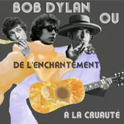 Podcast Bob Dylan : De l'enchantement à la cruauté