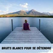 Podcast Bruits Blancs pour se détendre / White Noises to relax