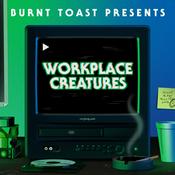 Podcast Burnt Toast Presents: Workplace Creatures