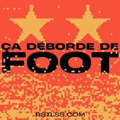 Podcast Ca Déborde De Foot RSTLSS