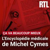 Podcast Ca va beaucoup mieux : l'encyclopédie médicale de Michel Cymes