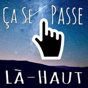 Podcast Ça Se Passe Là-Haut