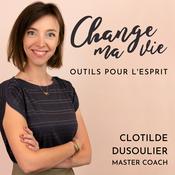 Podcast Change ma vie : Outils pour l'esprit