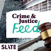 Podcast Slate Crime and Justice