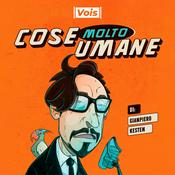 Podcast Cose Molto Umane di Gianpiero Kesten