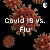 Podcast Covid 19 vs. Flu