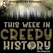 Podcast Creepy Acres Presents: This Week in Creepy History