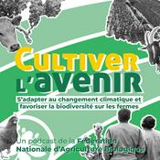 Podcast Cultiver l'avenir : s'adapter au changement climatique et favoriser la biodiversité sur les fermes