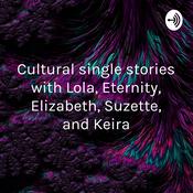 Podcast Cultural single stories with Lola, Eternity, Elizabeth, Suzette, and Keira