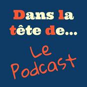 Podcast Dans la tête de...