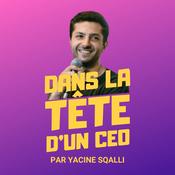 Podcast Dans la tête d'un CEO par Yacine Sqalli