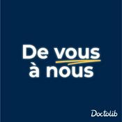 Podcast De vous à nous : les coulisses de Doctolib