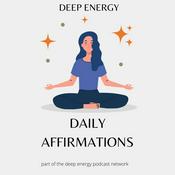 Podcast Deep Energy Daily Affirmations