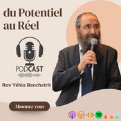 Podcast Du Potentiel au Réel avec le Rav Benchetrit