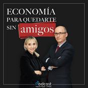 Podcast Economía para quedarte sin amigos