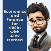 Podcast Economics and Finance for N00bs with Alex Merced