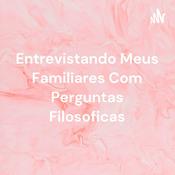 Podcast Entrevistando Meus Familiares Com Perguntas Filosoficas