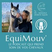 Podcast EquiMouv', le podcast qui prend soin de vos chevaux (massage, biomécanique, bien-être, performance)