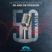 Podcast EQUIP AUTO, 50 ans de passion