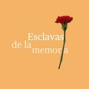 Podcast Esclavas de la memoria