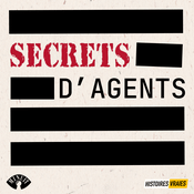 Podcast SECRETS D'AGENTS • Histoires Vraies