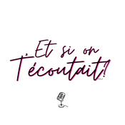 Podcast Et si on t’écoutait ?