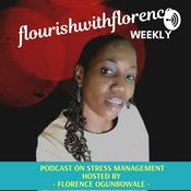 Podcast flourishwithflorence Weekly