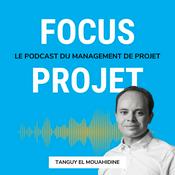 Podcast 🔍 Focus Projet - Management de Projet, Gestion, Communication, Leadership, Conseil, Astuces et outils pour les chefs de projets