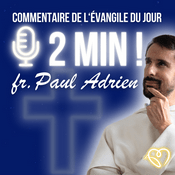 Podcast L'Évangile en 2 minutes • commentaires quotidiens