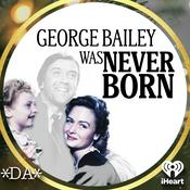 Podcast George Bailey Was Never Born