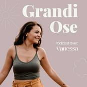 Podcast GrandiOse - Bien-être holistique, développement personnel, confiance en soi, constellations familiales