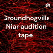 Podcast Groundhogville Niar audition tape