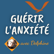 Podcast Guérir l'anxiété