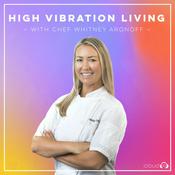 Podcast High Vibration Living with Chef Whitney Aronoff