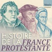 Podcast Histoire de la France protestante - Regards protestants