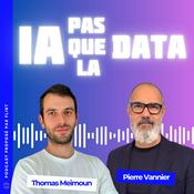 Podcast IA pas que la Data - Reprendre le contrôle sur tout ce qui se dit autour de l’intelligence artificielle