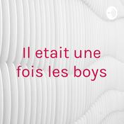 Podcast Il etait une fois les boys