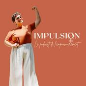 Podcast Impulsion - Le podcast de l'empouvoirement féminin !