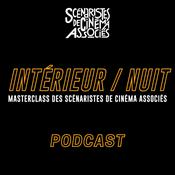 Podcast INTÉRIEUR/NUIT, MASTERCLASS DES SCÉNARISTES DE CINÉMA ASSOCIÉS