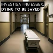 Podcast Investigating Essex: Dying To Be Saved