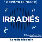 Podcast Irradiés