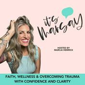 Podcast Its MarSAY! Faith, Wellness & Overcoming Trauma With Confidence and Clarity