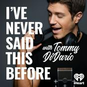 Podcast I've Never Said This Before With Tommy DiDario