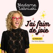 Podcast J'ai faim de joie par Madame Labriski