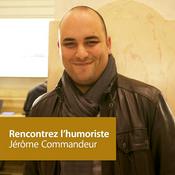 Podcast Jérôme Commandeur: Rencontrez L'Humoriste