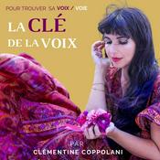 Podcast La Clé de la Voix - le podcast pour trouver sa voix / voie par Clémentine Coppolani