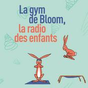 Podcast La Gym de Bloom la radio des enfants