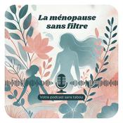 Podcast La Ménopause Sans Filtre