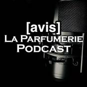 Podcast La Parfumerie Podcast - Avis Parfum