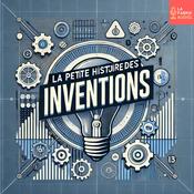 Podcast LA PETITE HISTOIRE DES INVENTIONS - Histoires des Objets du Quotidien